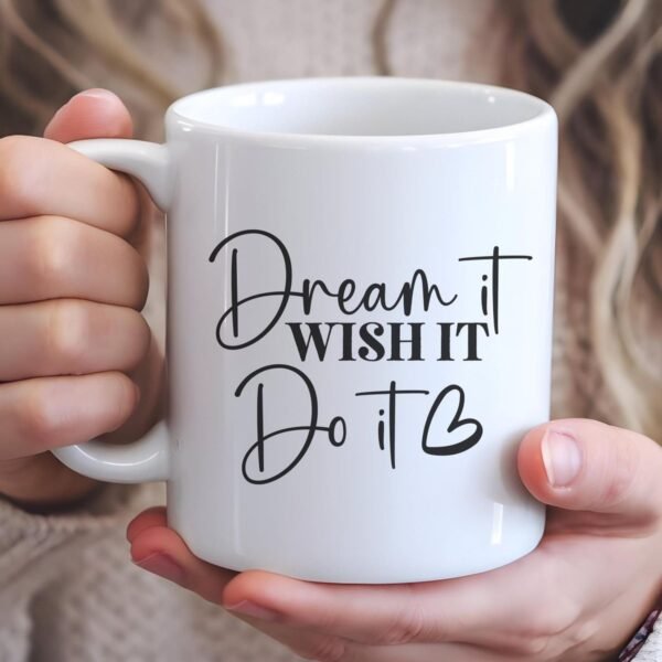 Motivational Quote Coffee Mug – “Dream It, Wish It, Do It”